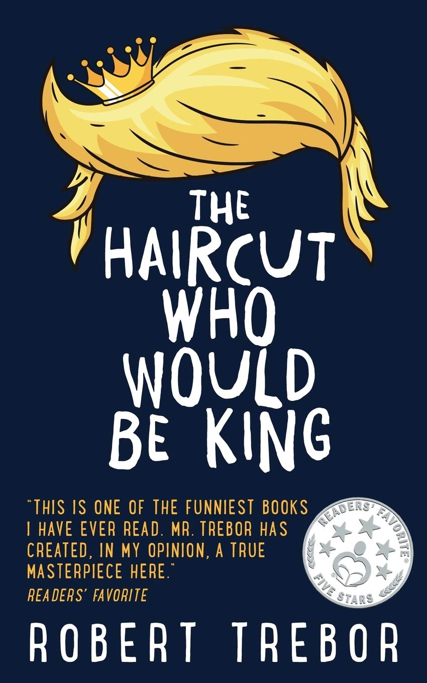 Part 5 of “The Haircut Who Would Be King” by Robert Trebor Blog Tour